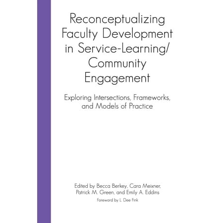 Reconceptualizing Faculty Development in Service-Learning/Community Engagement : Exploring Intersections, Frameworks, and Models of
