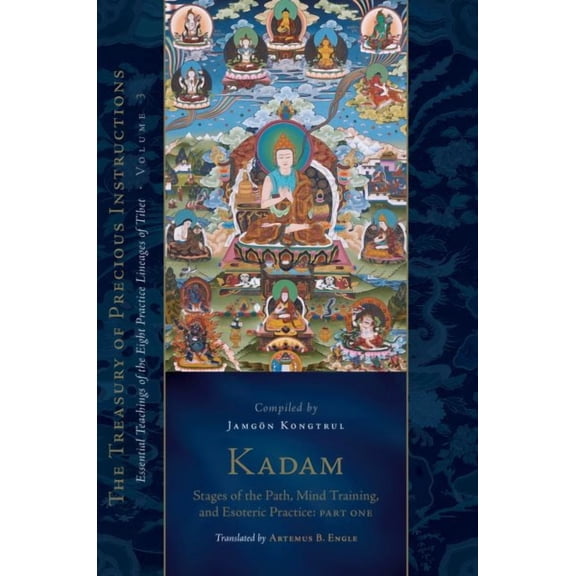 The Treasury of Precious Instructions: Kadam: Stages of the Path, Mind Training, and Esoteric Practice, Part One : Essential Teachings of the Eight Practice Lineages of Tibet, Volume 3 (The Treasury of Precious Instructions) (Series #3) (Hardcover)