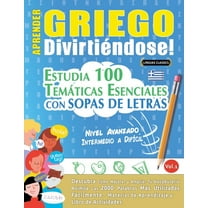 Aprender Griego Divirtiéndose! - Nivel Avanzado: Intermedio a DifÃÂcil - Estudia 100 Temáticas Esenciales Con Sopas de Le, (Paperback)