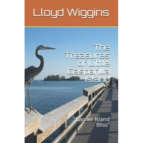 The Treasures of Little Gasparilla Island Revisited: "barrier Island Bliss", (Paperback)