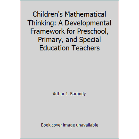 Pre-Owned Children's Mathematical Thinking: A Developmental Framework for Preschool, Primary, and Special Education Teachers (Paperback) 0807728373 9780807728376