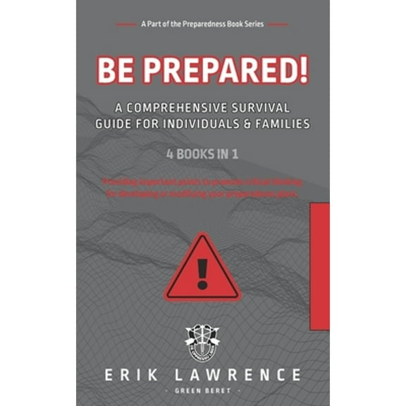 Preparedness: Be Prepared!: A Comprehensive Survival Guide for Individuals and Families (Paperback)