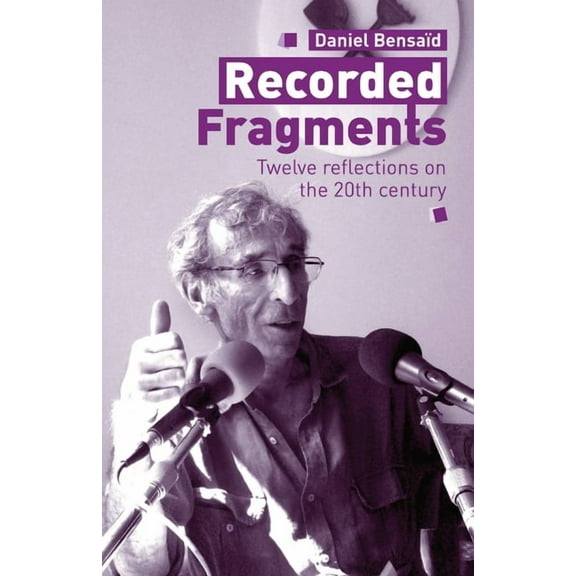 Recorded Fragments: Twelve reflections on the 20th century with Daniel BensaÃ¯d, (Paperback)