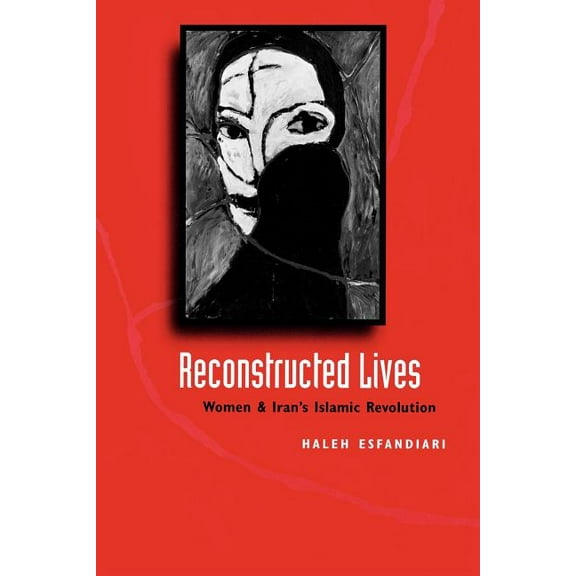 Reconstructed Lives: Women and Iran's Islamic Revolution, (Paperback)
