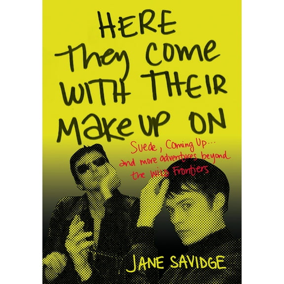 Here They Come With Their Make-Up On : Suede, Coming Up . . . And More Tales From Beyond The Wild Frontiers (Paperback)