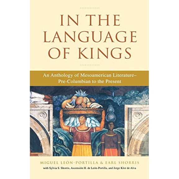 Pre-Owned In the Language of Kings: An Anthology of Mesoamerican Literature, Pre-Columbian to the Present (Paperback) 0393324079 9780393324075