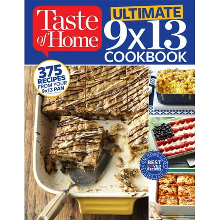Taste of Home Ultimate 9 X 13 Cookbook : 375 Recipes for your 13X9