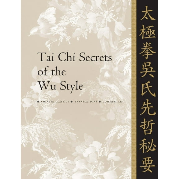 Tai Chi Secrets Tai CHI Secrets of the Wu Style: Chinese Classics, Translations, Commentary, (Paperback)