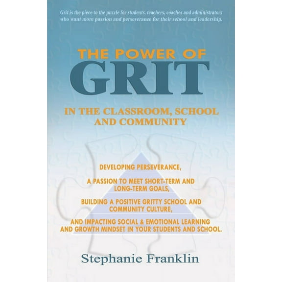The Power of Grit in the Classroom, School and Community: Developing Perseverance, a Passion to Meet Short-Term and Long, (Paperback)