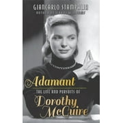 Adamant: The Life and Pursuits of Dorothy McGuire (hardback) (Hardcover)