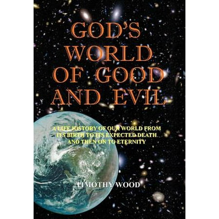 Good Teeth Birth To Death God's World of Good and Evil : A Life History of Our World from Its Birth to Its Expected Death and Then on to Eternity ()