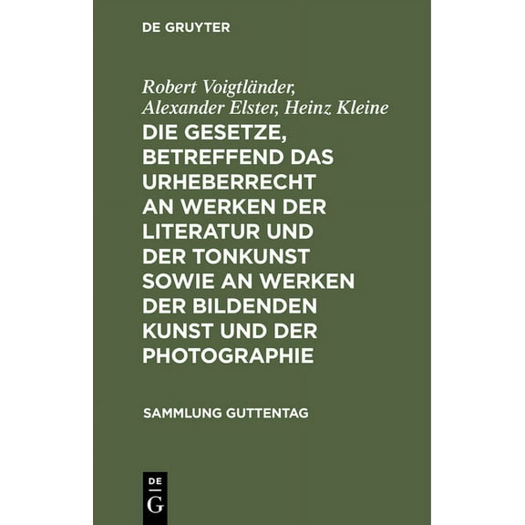 Sammlung Guttentag Die Gesetze, Betreffend Das Urheberrecht an Werken Der Literatur Und Der Tonkunst Sowie an Werken Der Bildenden Kunst Un, Book 218, (Hardcover)