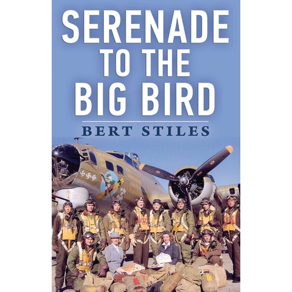 Serenade to the Big Bird: A Young Flier's Memoir of the Second World War, (Paperback)