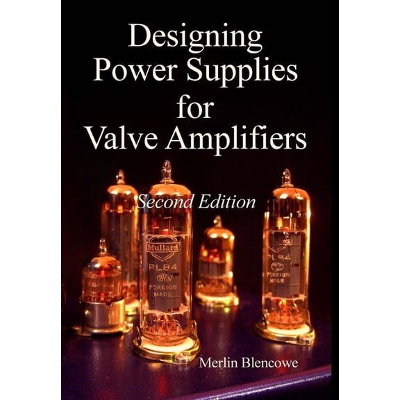 Designing Power Supplies for Valve Amplifiers, Second Edition, (Hardcover)