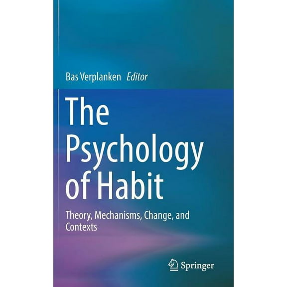 The Psychology of Habit: Theory, Mechanisms, Change, and Contexts, (Hardcover)