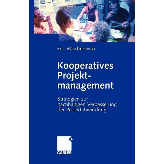 Kooperatives Projektmanagement: Strategien Zur Nachhaltigen Verbesserung Der Projektabwicklung, (Paperback)