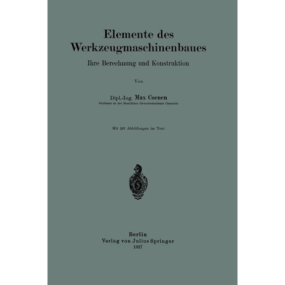 Elemente Des Werkzeugmaschinenbaues: Ihre Berechnung Und Konstruktion, (Paperback)