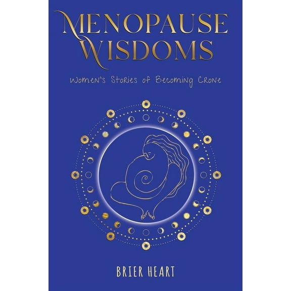 Menopause Wisdoms: Women's Stories of Becoming Crone, (Paperback)