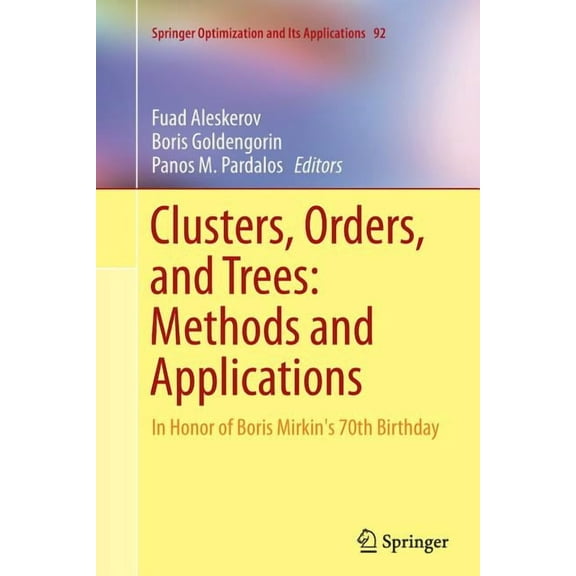 Springer Optimization and Its Applicatio Clusters, Orders, and Trees: Methods and Applications: In Honor of Boris Mirkin's 70th Birthday, Book 92, (Paperback)