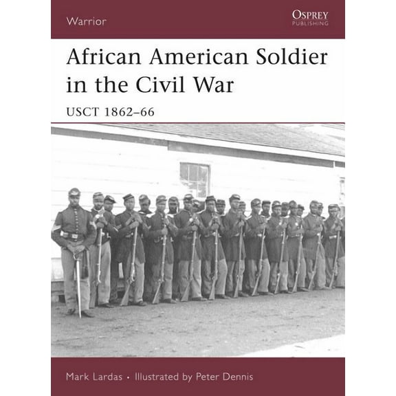 Warrior: African American Soldier in the Civil War : USCT 1862–66 (Paperback)