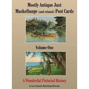 Mostly Antique Just Muskellunge (and Related) Post Cards: A Wonderful Pictorial History!