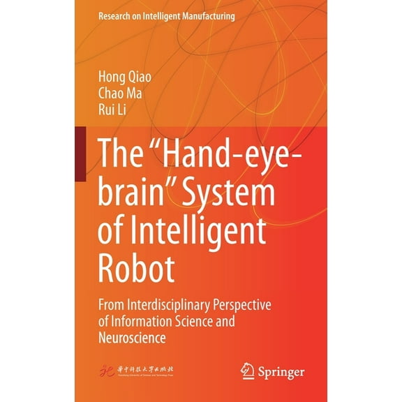 Research on Intelligent Manufacturing The "Hand-Eye-Brain" System of Intelligent Robot: From Interdisciplinary Perspective of Information Science and Neurosci, (Hardcover)