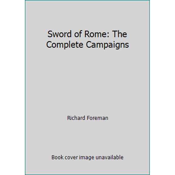 Pre-Owned Sword of Rome: The Complete Campaigns (Paperback) 1491256583 9781491256589