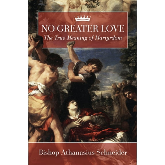 No Greater Love: The True Meaning of Martyrdom, (Hardcover)