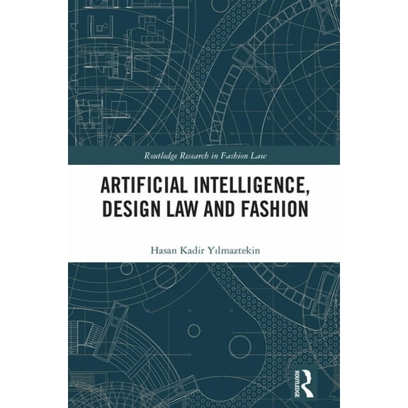 Routledge Research in Fashion Law Artificial Intelligence, Design Law and Fashion, (Paperback)