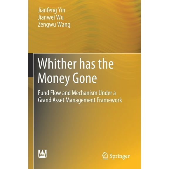 Whither Has the Money Gone: Fund Flow and Mechanism Under a Grand Asset Management Framework, (Paperback)