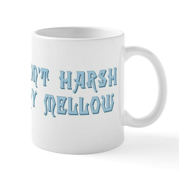 CafePress - Don't Harsh My Mellow Mug - 11 oz Ceramic Mug - Novelty Coffee Tea Cup