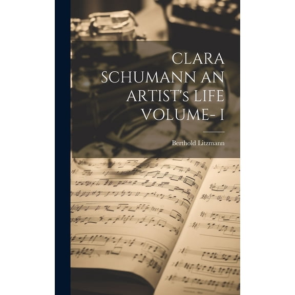 CLARA SCHUMANN AN ARTIST's LIFE VOLUME- I, (Hardcover)