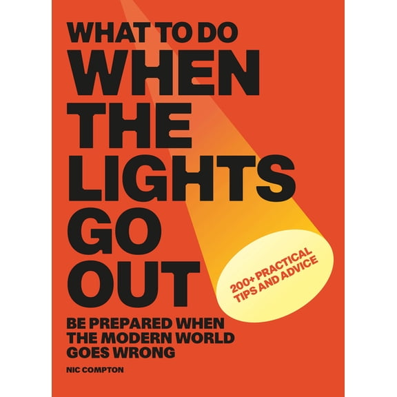 What to Do When the Lights Go Out: Be Prepared When the Modern World Goes Wrong, (Paperback)