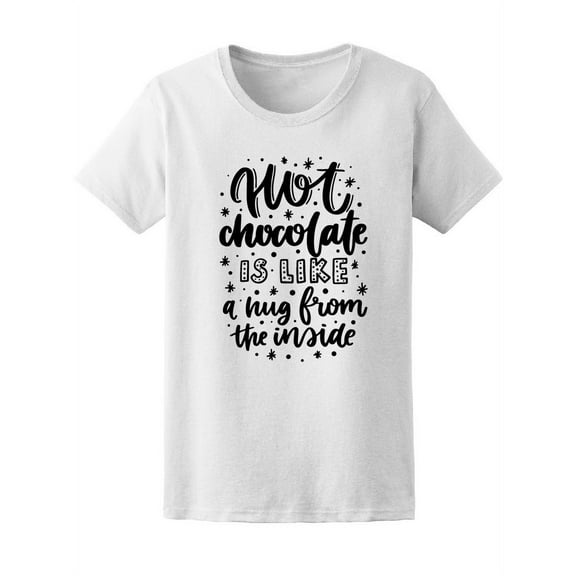 Hot Chocolate Is Like A Hug T-Shirt Women -Image by Shutterstock, Female x-Large