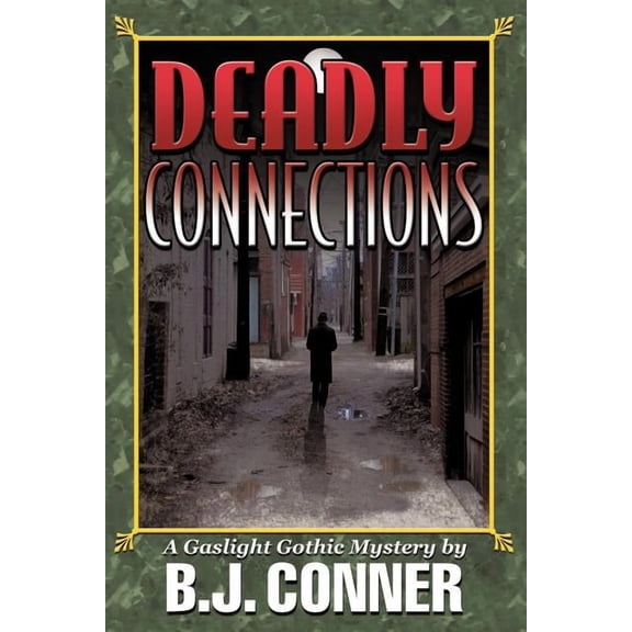 Deadly Connections: A Gaslight Gothic Mystery (Paperback) by Conner B J Conner
