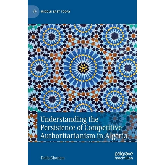 Middle East Today Understanding the Persistence of Competitive Authoritarianism in Algeria, (Hardcover)
