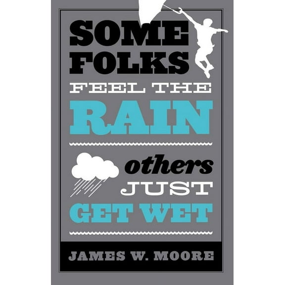 Some Folks Feel the Rain Others Just Get Wet, (Paperback)