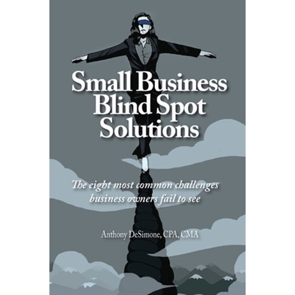 Small Business Blind Spot Solutions: The eight most common challenges business owners fail to see (Hardcover)