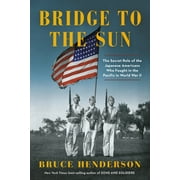 Bridge to the Sun : The Secret Role of the Japanese Americans Who Fought in the Pacific in World War II (Hardcover)