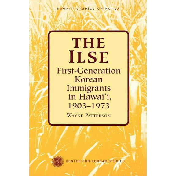 Hawai'i Studies on Korea The Ilse: First-Generation Korean Immigrants in Hawaii, 1903-1973, (Paperback)
