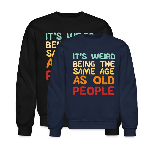 EcoLoom Weird Being Same Age As Old People Birthday Long Sleeve Unisex Midweight Crewneck Sweatshirt