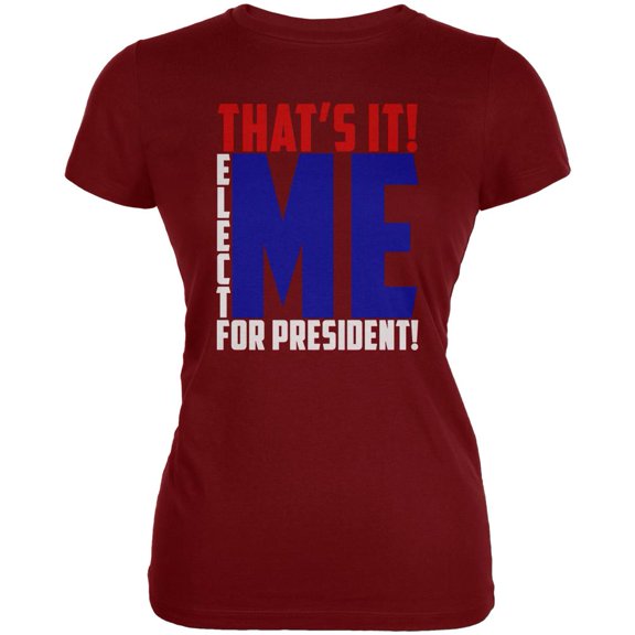 Election 2020 That's It! Elect Me for President Juniors Soft T Shirt Garnet Red MD