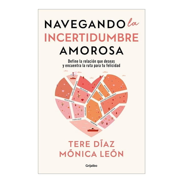 Navegando la incertidumbre amorosa Grijalbo Tere Díaz Sendra / Mónica León