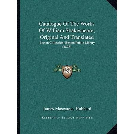 Boston Functional Library - Catalogue of the Works of William Shakespeare, Original and Translated : Barton Collection, Boston Public Library (1878)