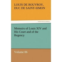 Memoirs of Louis XIV and His Court and of the Regency - Volume 06 (Paperback)