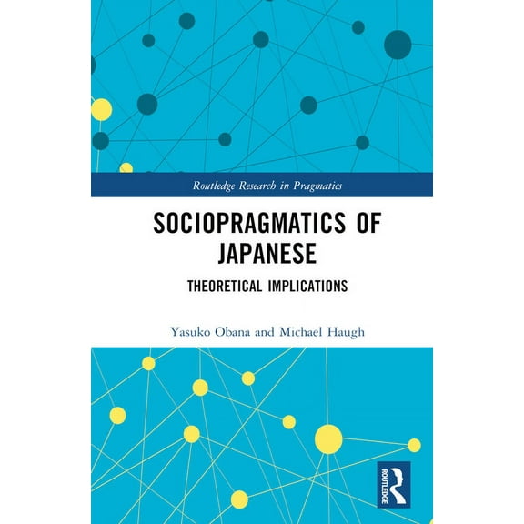 Routledge Research in Pragmatics Sociopragmatics of Japanese: Theoretical Implications, (Hardcover)