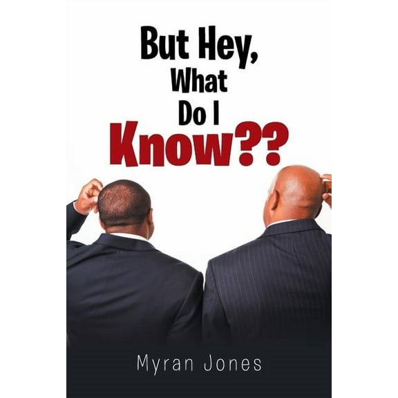 But Hey, What Do I Know (Paperback)