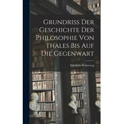Grundriss der Geschichte der Philosophie von Thales bis auf die Gegenwart (Hardcover)