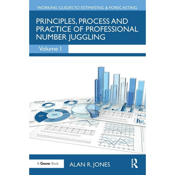 Working Guides to Estimating & Forecasti Principles, Process and Practice of Professional Number Juggling, (Paperback)