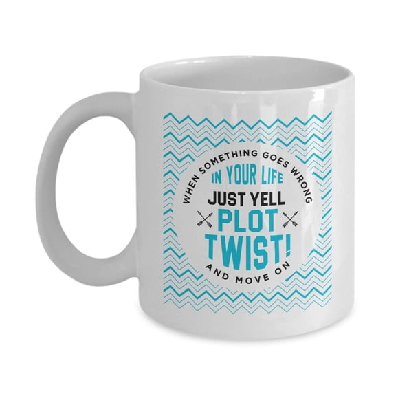 When Something Goes Wrong In Your Life, Just Yell Plot Twist And Move On! Funny Teenager Humor Coffee & Tea Gift Mug, Humorous Desk Accessories, Home Dcor, Cup Collection Items & Office Supplies